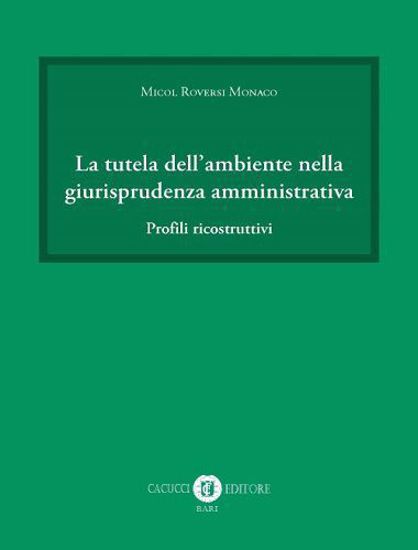 Immagine di La tutela dell`ambiente nella giurisprudenza amministrativa. Profili ricostruttivi