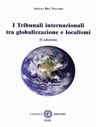 Immagine di I Tribunali internazionali tra globalizzazione e localismi.