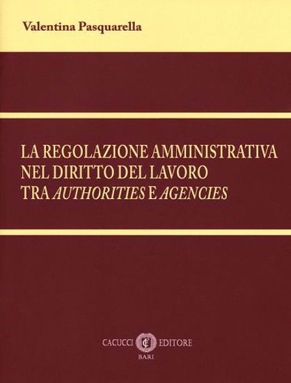Immagine di La regolazione amministrativa nel diritto del lavoro tra Authorities e Agencies