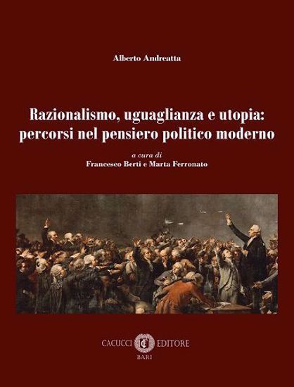 Immagine di Alberto Andreatta - Razionalismo, uguaglianza e utopia: percorsi nel pensiero politico moderno