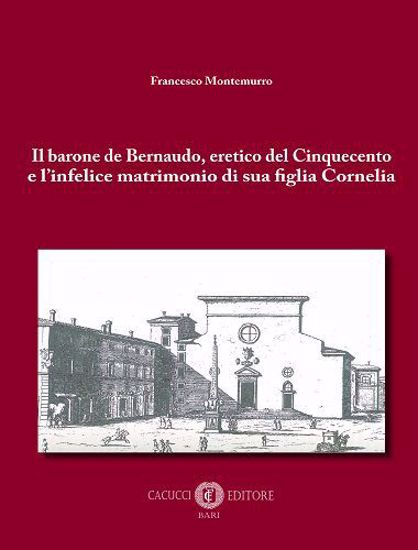 Immagine di Il barone de Bernaudo, eretico del Cinquecento e l’infelice matrimonio di sua figlia Cornelia