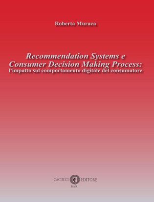 Immagine di Recommendation Systems e Consumer Decision Making Process: l’impatto sul comportamento digitale del consumatore