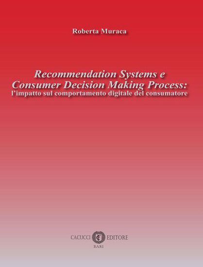 Immagine di Recommendation Systems e Consumer Decision Making Process: l’impatto sul comportamento digitale del consumatore