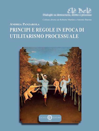 Immagine di 11 - PRINCIPI E REGOLE IN EPOCA DI UTILITARISMO PROCESSUALE