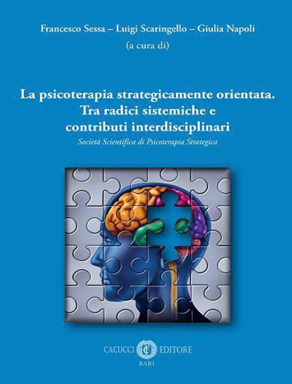 Immagine di La psicoterapia strategicamente orientata. Tra radici sistemiche e contributi interdisciplinari