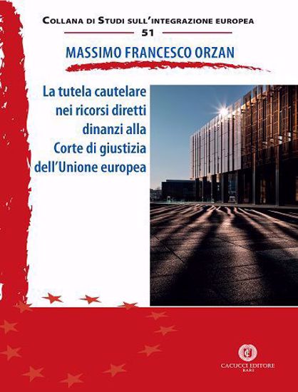 Immagine di 51 - La tutela cautelare nei ricorsi diretti dinanzi alla Corte di giustizia dell’Unione europea