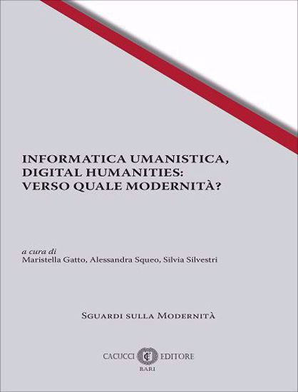 Immagine di 6 - INFORMATICA UMANISTICA, DIGITAL HUMANITIES: VERSO QUALE MODERNITÀ?