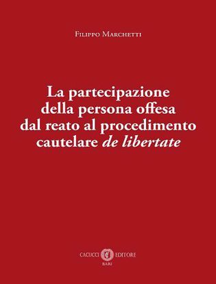 Immagine di La partecipazione della persona offesa dal reato al procedimento cautelare de libertate