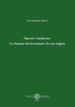 Immagine di Operai e sindacato. Lo Statuto dei laloratori e le sue origini