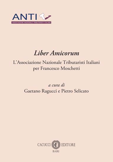 Immagine di Liber Amicorum - L’Associazione Nazionale Tributaristi Italiani per Francesco Moschetti