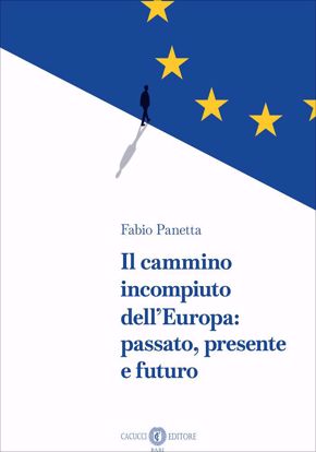 Immagine di Il cammino incompiuto dell’Europa: passato, presente e futuro