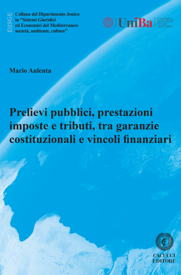 Immagine di 77 - Prelievi pubblici, prestazioni imposte e tributi, tra garanzie costituzionali e vincoli finanziari